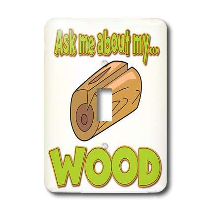 3dRose lsp_160892_1 Ask Me About My Wood Funny Innuendo Design Single Toggle Switch 3