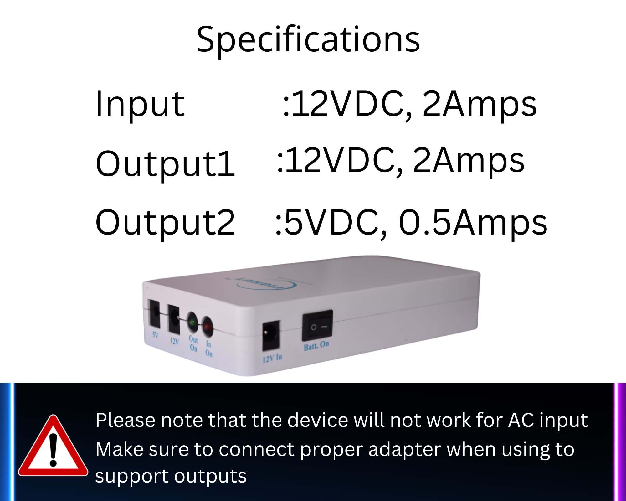 | FiGNUT | IN-FLEX-1205RDC | Flexi Mini UPS for Wi-Fi Router/Modem | Power Backup up to 5hours* | Rated 12V 2A | Dual outputs 12V & 5V | 7650 mAh (30.6Wh) | High quality Li-ion Battery | Zero transfer time | Regulated output | All protections | Also compatible to use with CCTV, Set top box, Electronic keyboards, Drum pads | Media Converter | 3