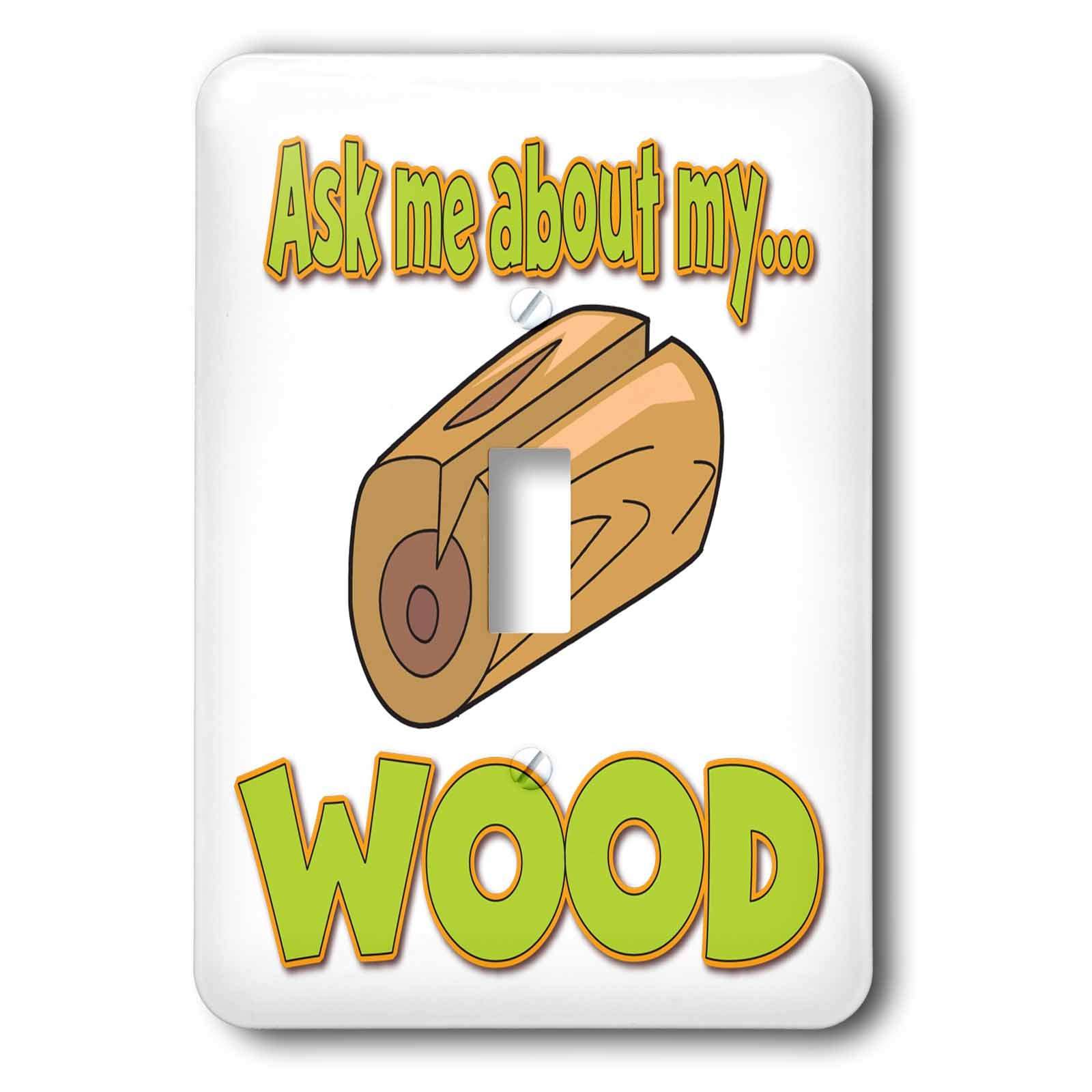 3dRose lsp_160892_1 Ask Me About My Wood Funny Innuendo Design Single Toggle Switch 1
