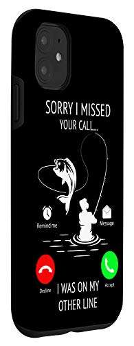 iPhone 11 Sorry I Missed Your Call I was On Other Line Fishing Lover Case 3
