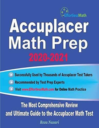 Accuplacer Math Prep 2020-2021: The Most Comprehensive Review and Ultimate Guide to the Accuplacer Math Test