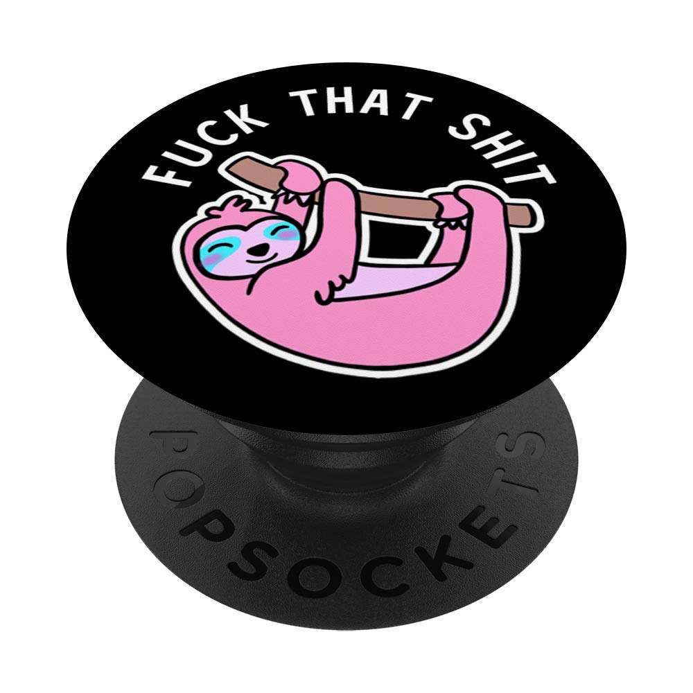 Fuck That Shit Pink Sloth Kawaii Animal PopSockets PopGrip: Swappable Grip for Phones & Tablets 1