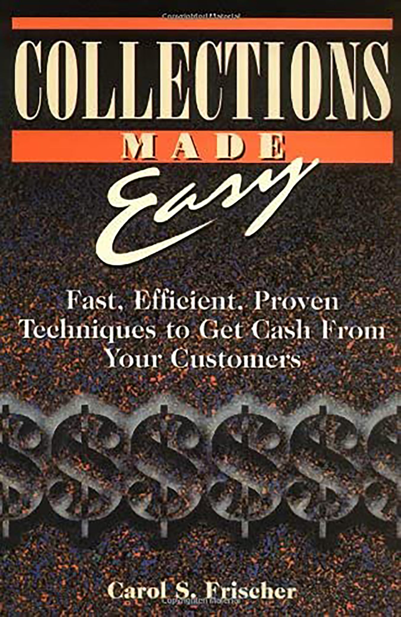 Collections Made Easy: Fast, Efficient, Proven Techniques to Get Cash from Your Customers
